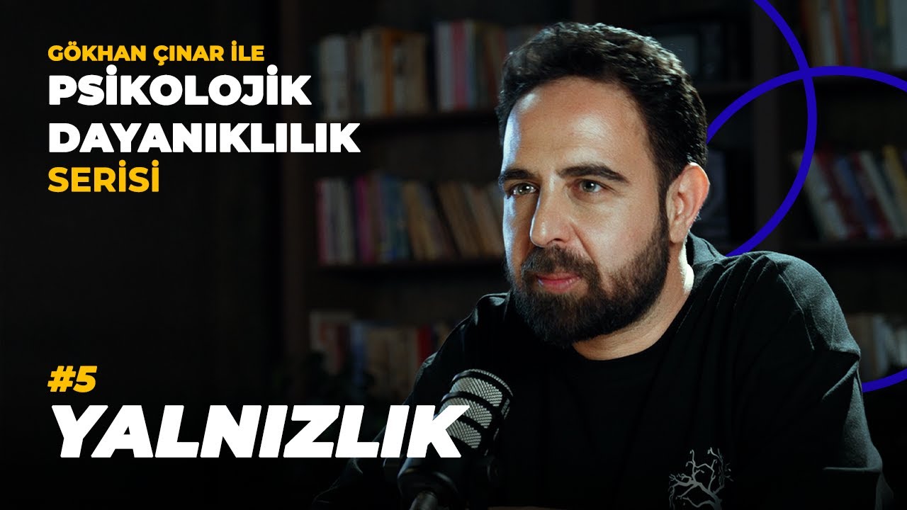 Yalnızlık - Psikolog Gökhan Çınar’la Psikolojik Dayanıklılık Serisi