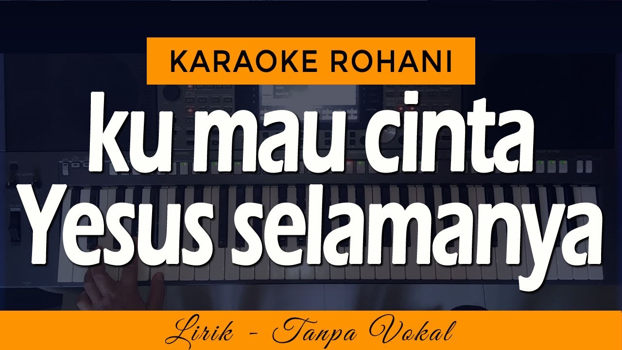 KU MAU CINTA YESUS SELAMANYA - Karaoke Lagu Rohani