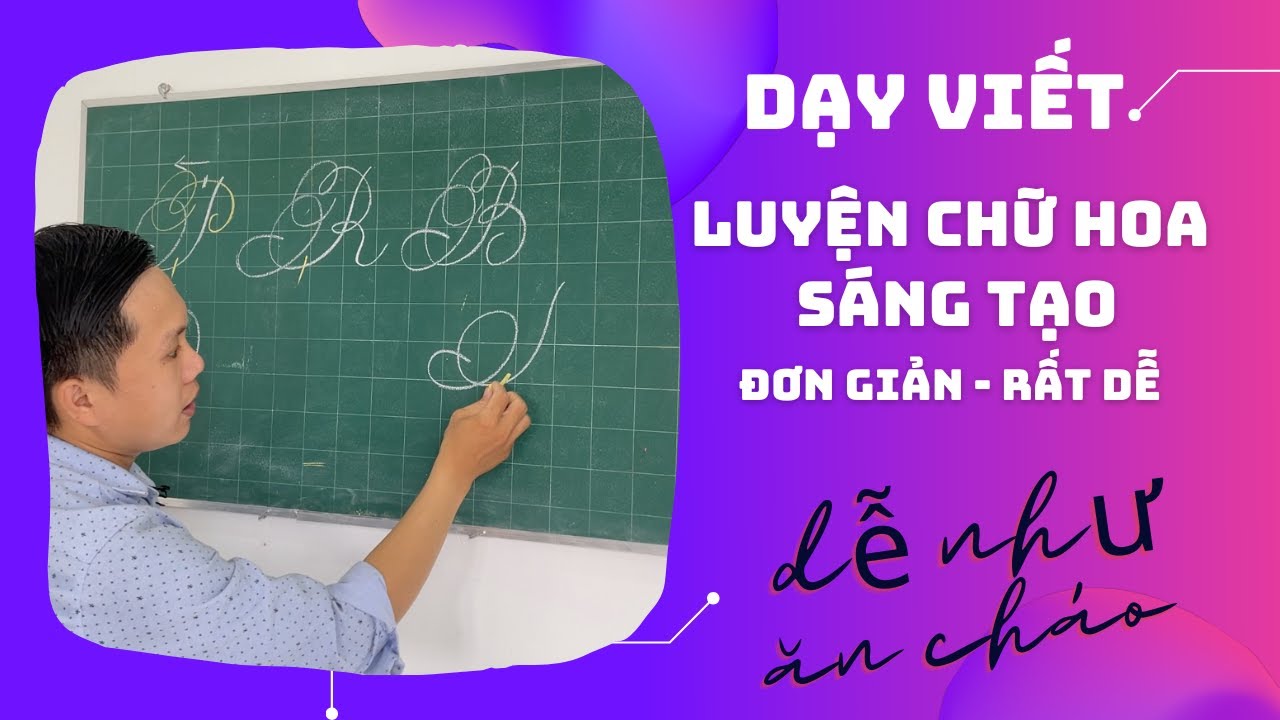 Dạy viết Chữ Hoa Sáng Tạo đơn giản, rất dễ - bé viết còn được