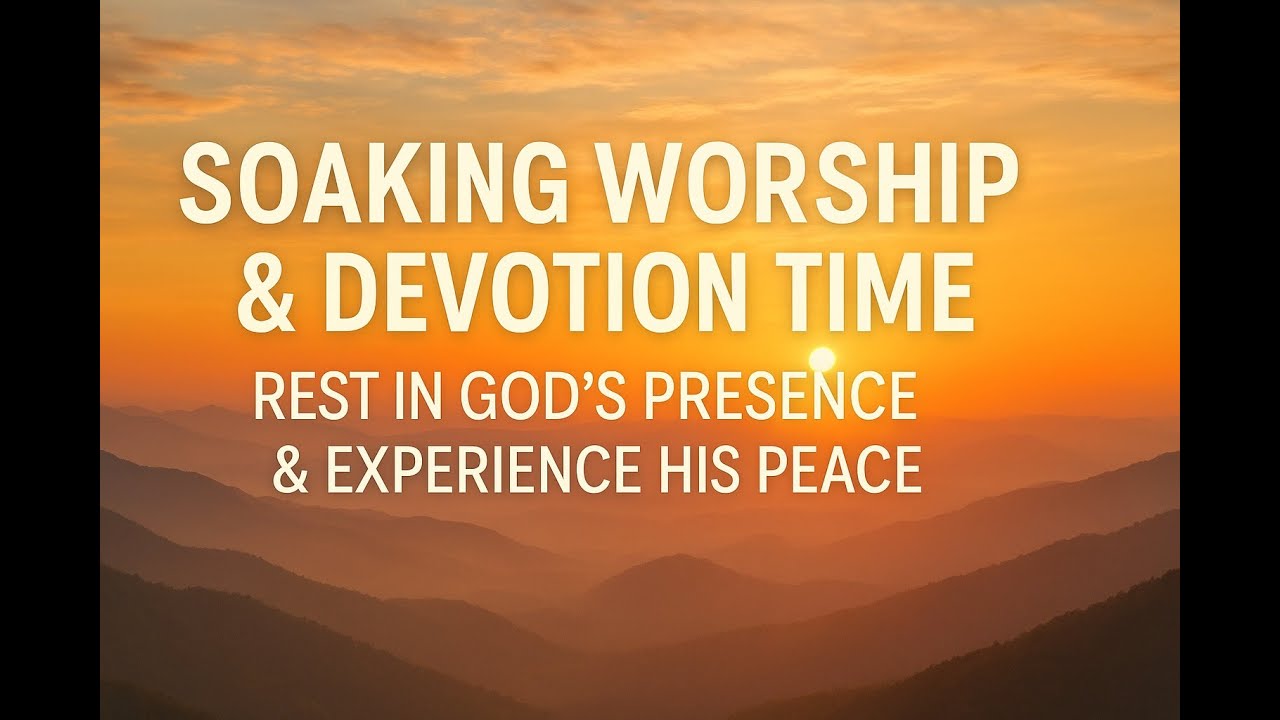 Soaking Worship & Devotion Time | Rest in God’s Presence & Receive His Perfect Peace
