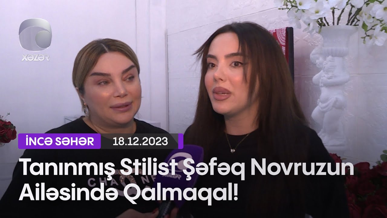 Tanınmış Stilist Şəfəq Novruzun Ailəsində Qalmaqal!