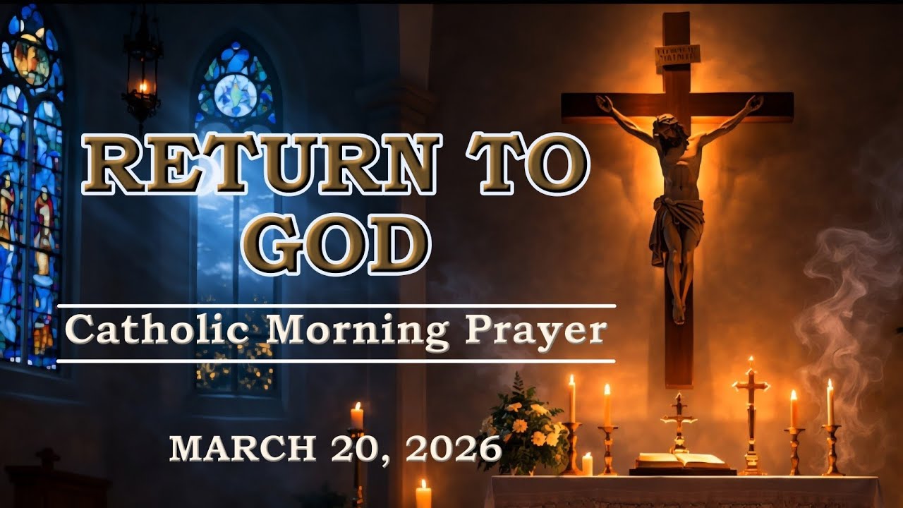 🌅 A HUMBLE RETURN | Catholic Morning Prayer | March 20, 2026 | @SacredEchoesofGrace 