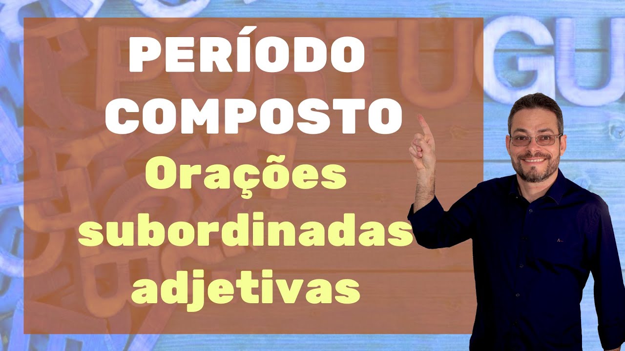 Período composto por subordinação: orações adjetivas