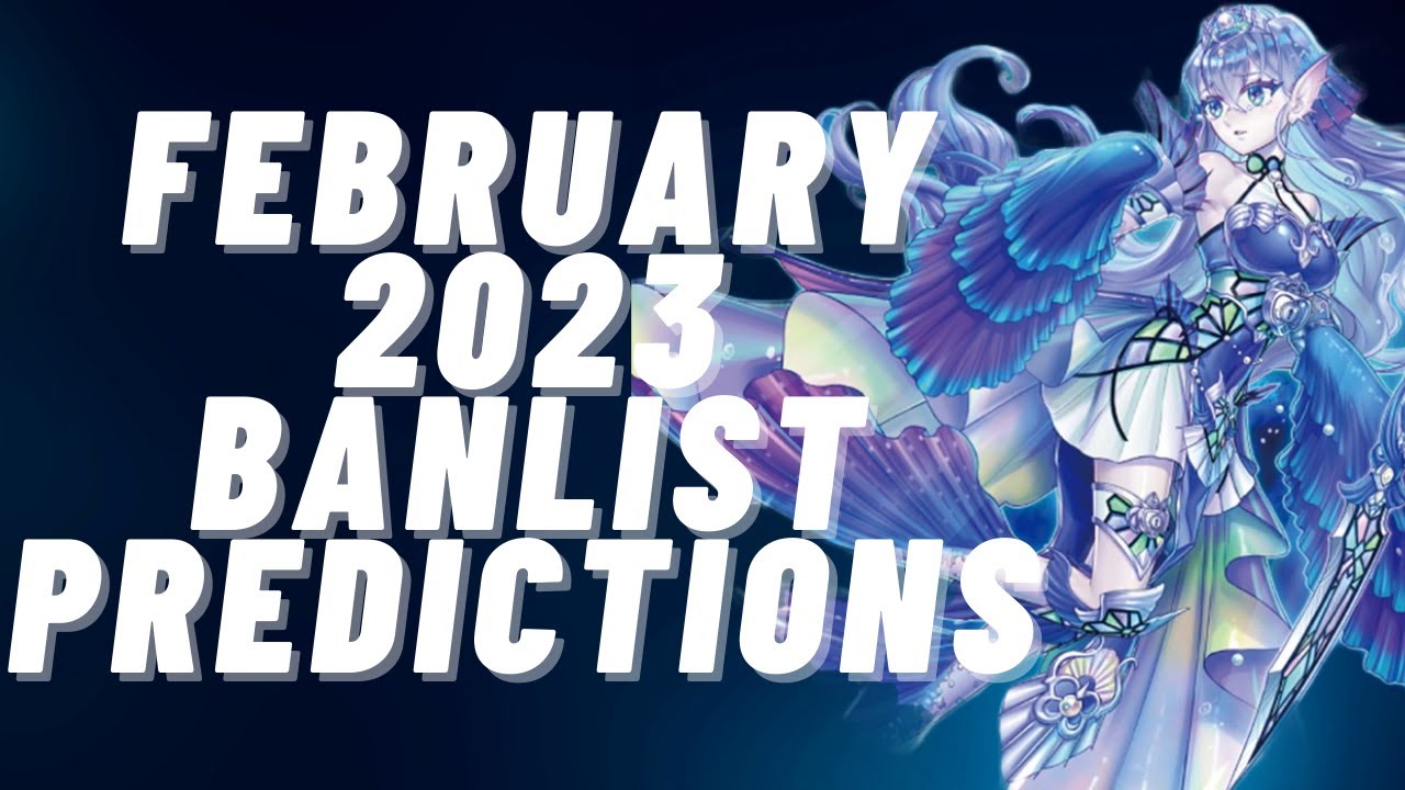 February/March 2023 Banlist Prediction/Wishlist I guess??