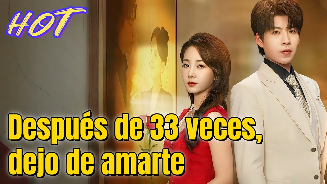 Después de 33 veces, dejo de amarte | #dramabox #drama