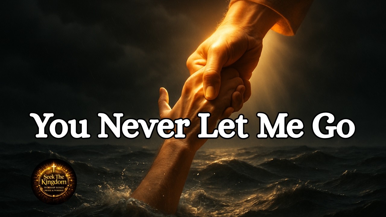 God's Unshakable Love When You Need It Most | You Never Let Me Go