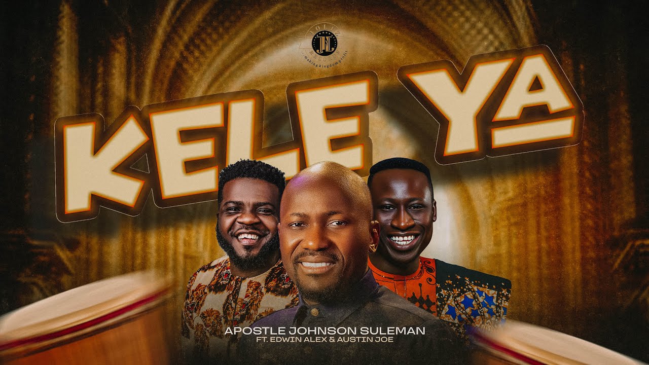 Out Now!🎵KELE YA🥁 - Apostle Johnson Suleman Feat. Edwin Alex & Austin Joe