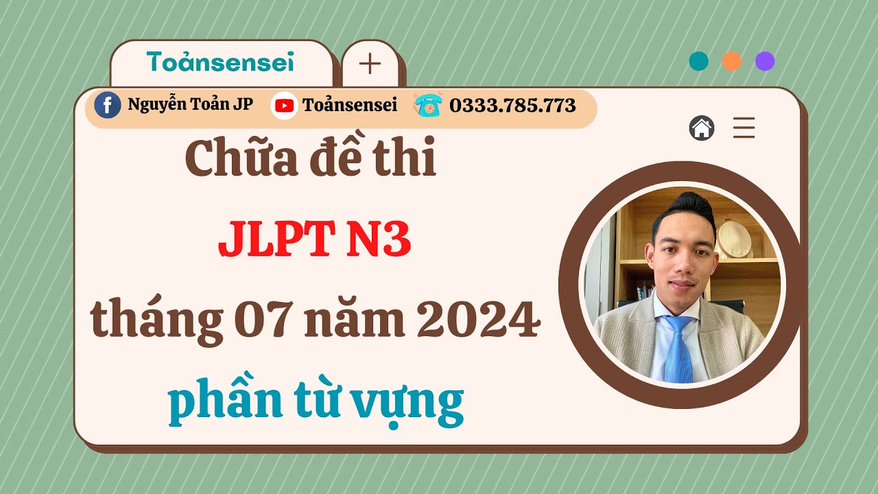Chữa  Đề Thi JLPT N3 Tháng  Năm 2024 Phần Từ Vựng