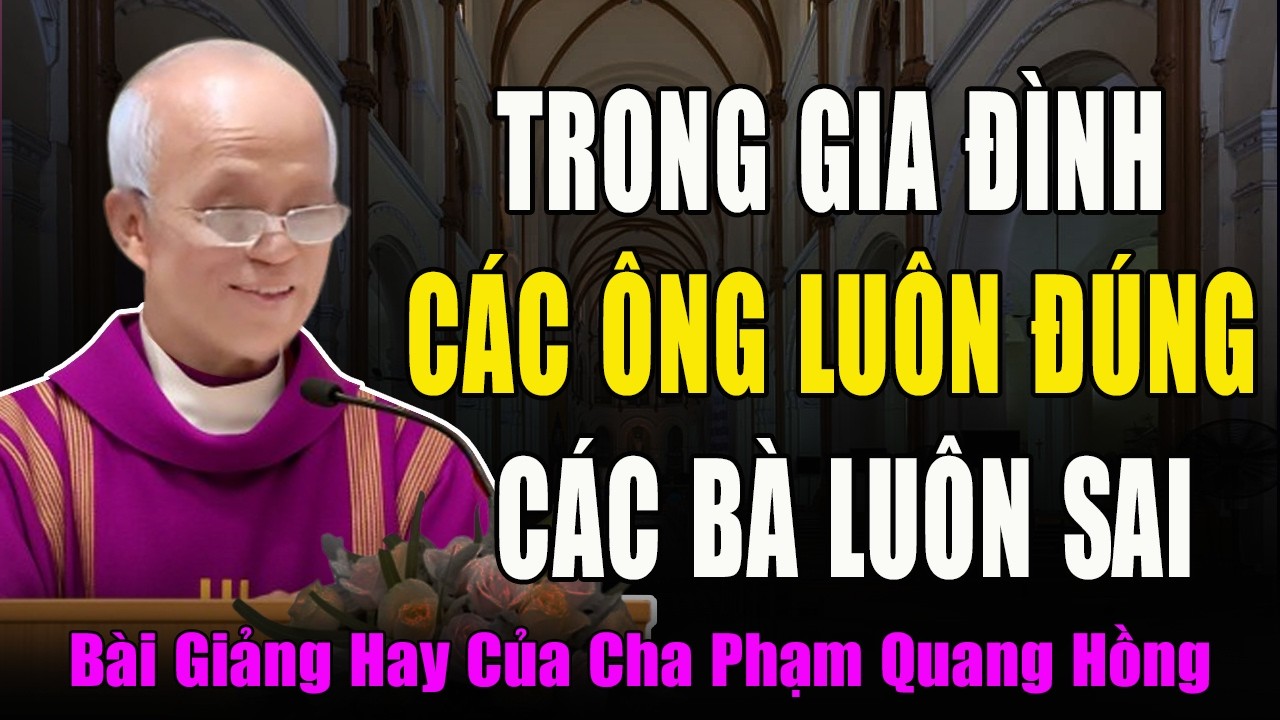 Tại Sao Các Ông Thì Luôn Đúng Mà Các Bà Lại Luôn Sai? - Bài Giảng Vui Của Cha Phạm Quang Hồng