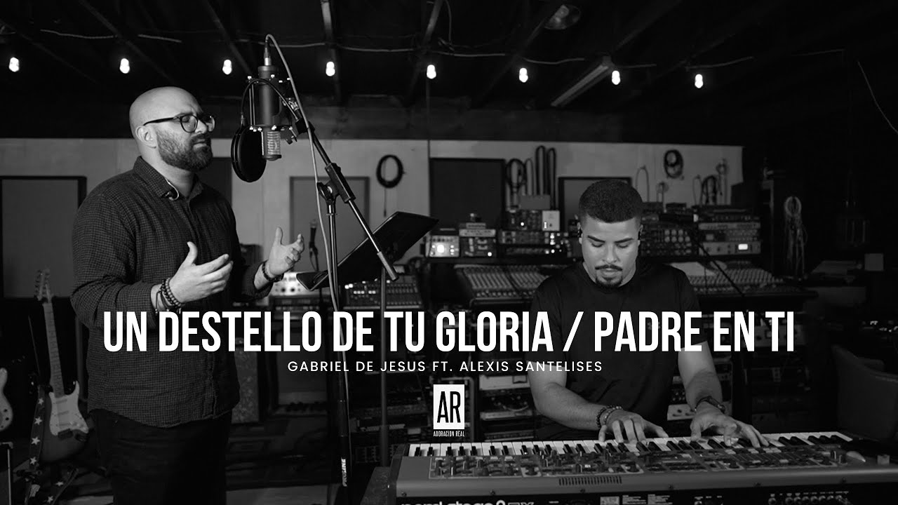 Un Destello De Tu Gloria - Padre En Ti - Gabriel De Jesus (JesusAdrianRomero) (Danilo Montero)