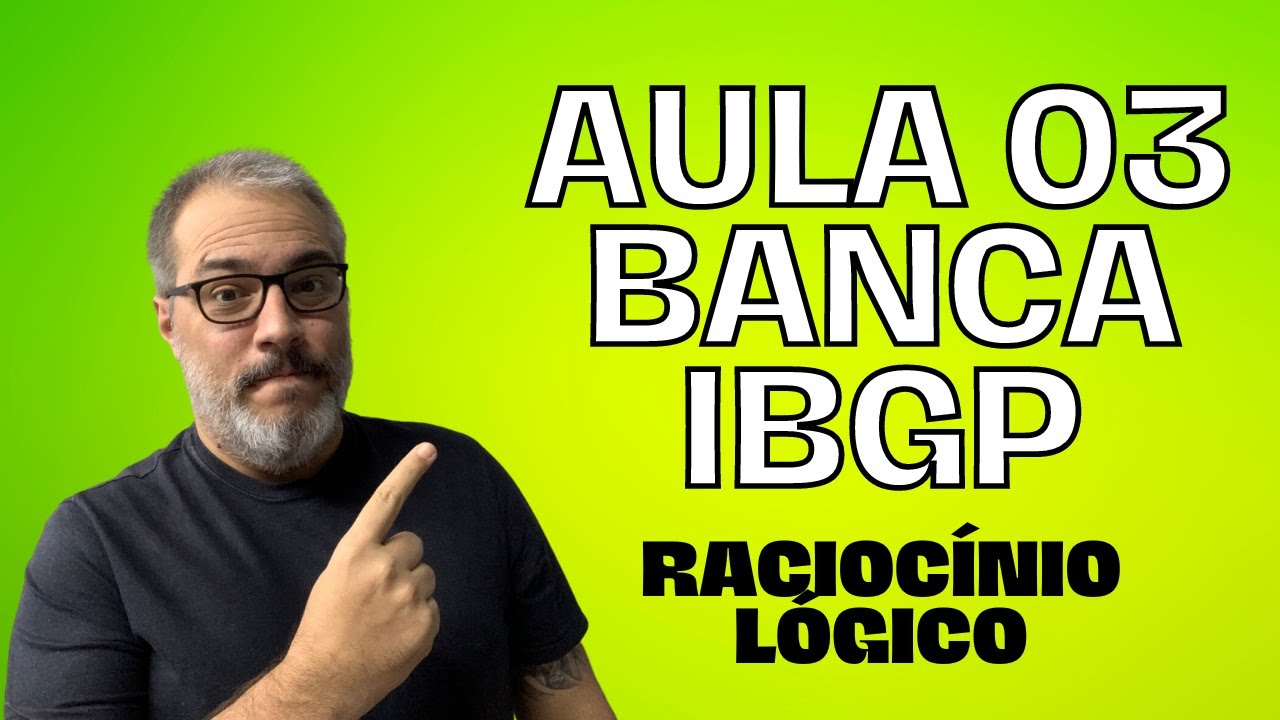 AULA 03 - BANCA IBGP - RACIOCÍNIO LÓGICO