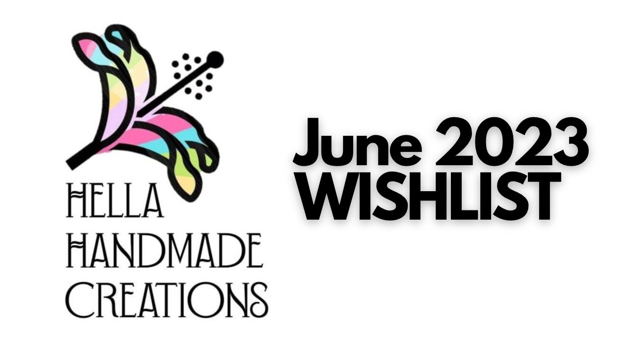 WISHLIST | Hella Handmade Creations | June 2023 |