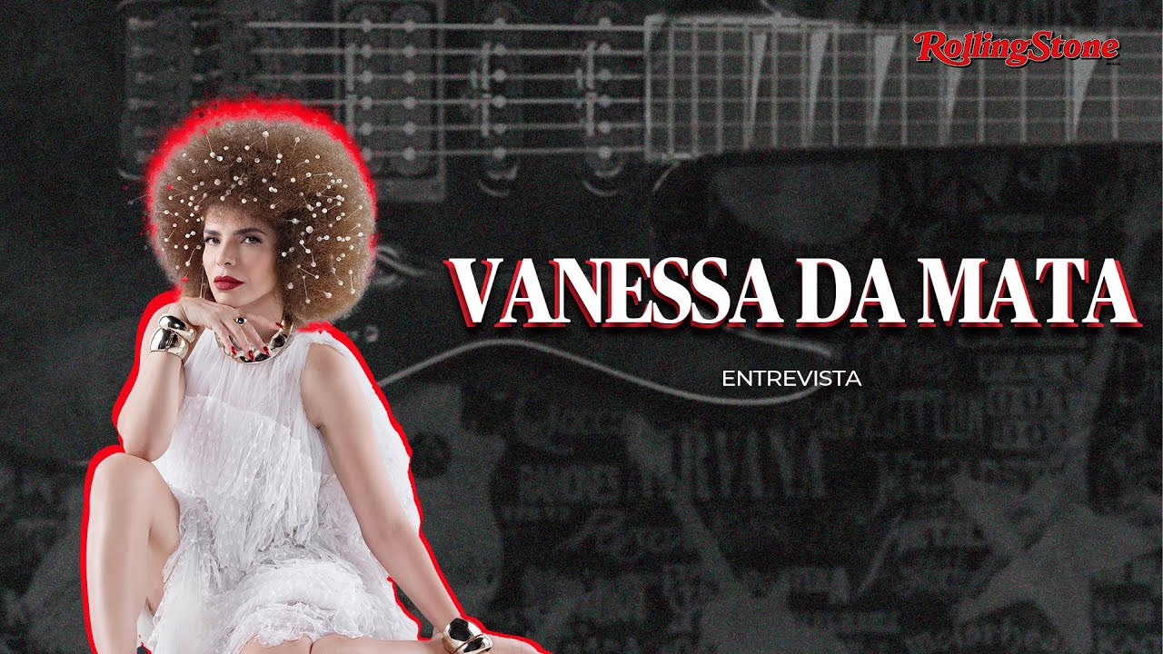 VANESSA DA MATA - Rolling Stone Entrevista #01