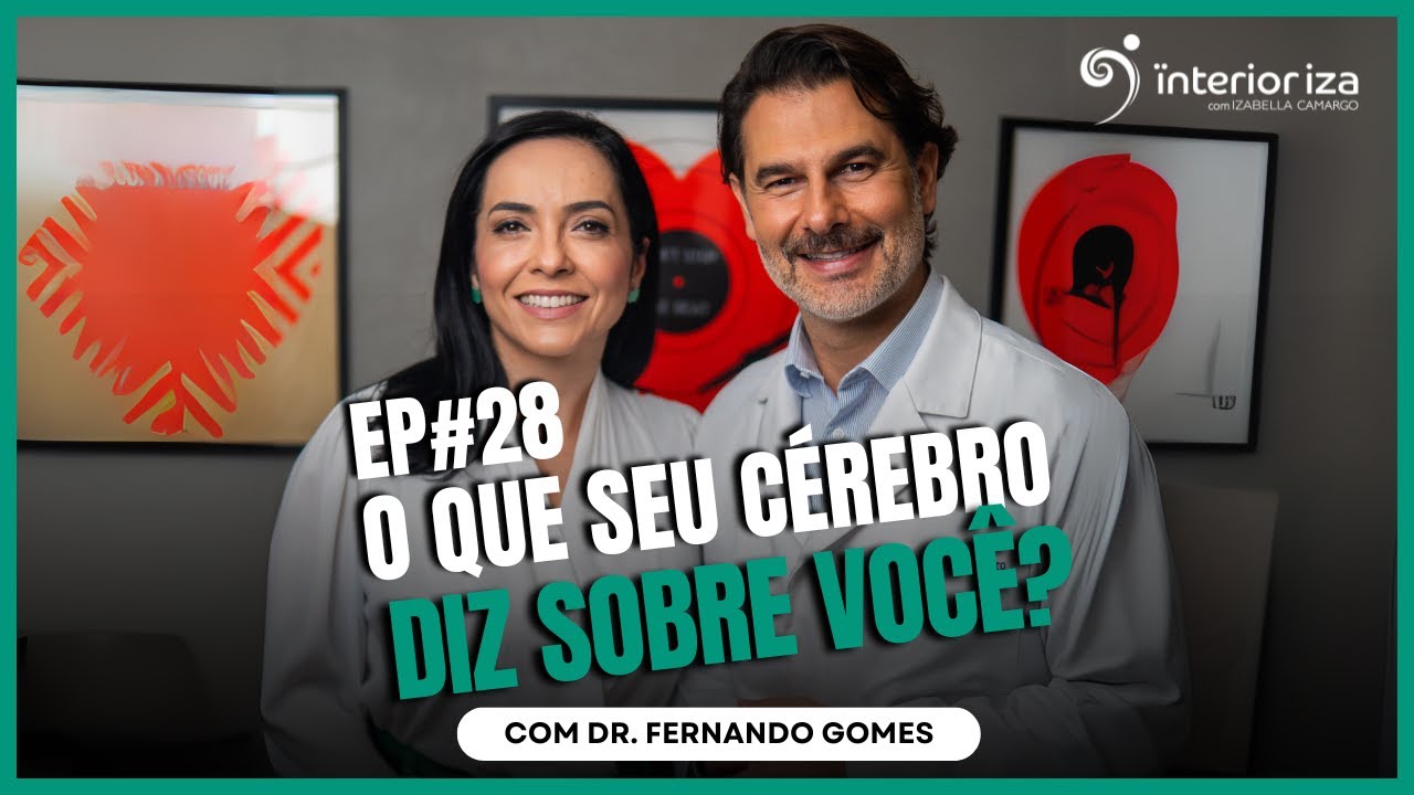 O que seu c&eacute;rebro diz sobre voc&ecirc;? com Dr. Fernando Gomes - EP 28 &Iuml;nterioriza