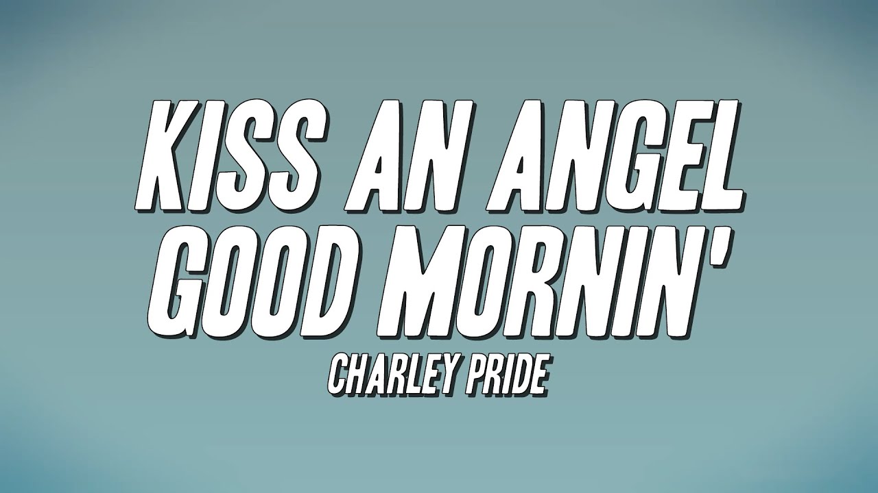 Charley Pride - Kiss an Angel Good Mornin' (Lyrics)