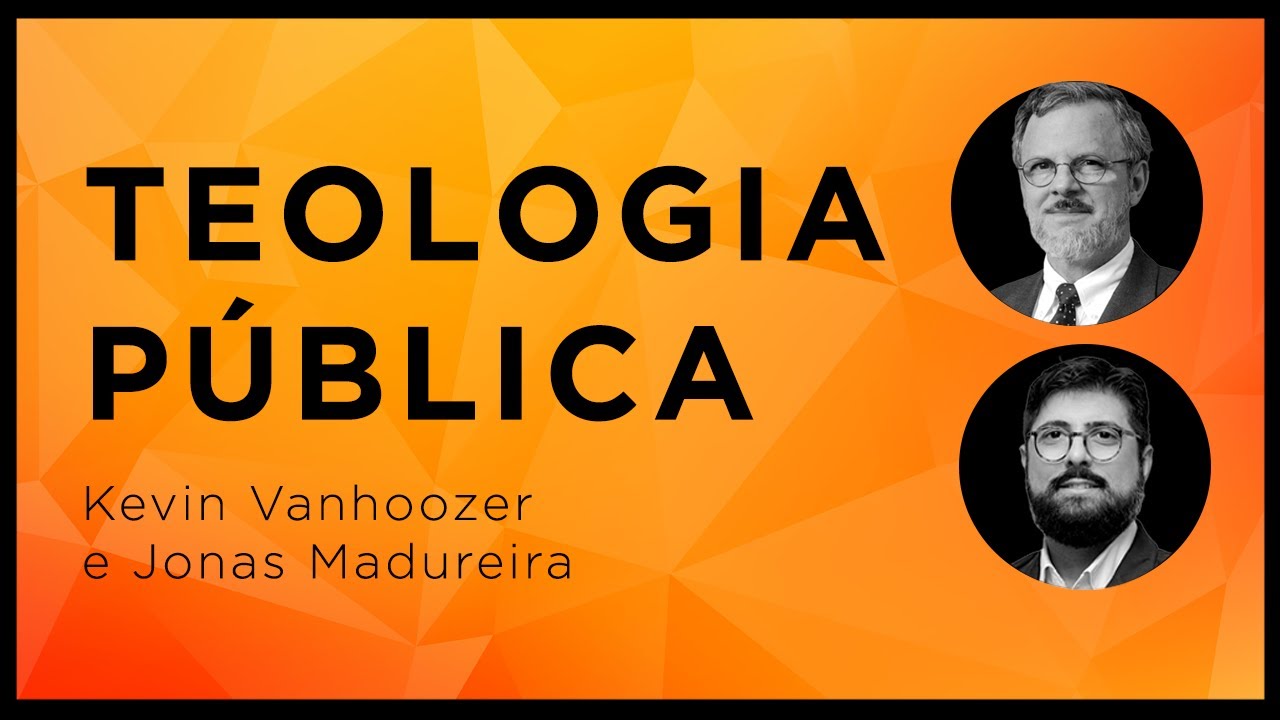 O PASTOR COMO TEÓLOGO PÚBLICO | Kevin Vanhoozer e Jonas Madureira