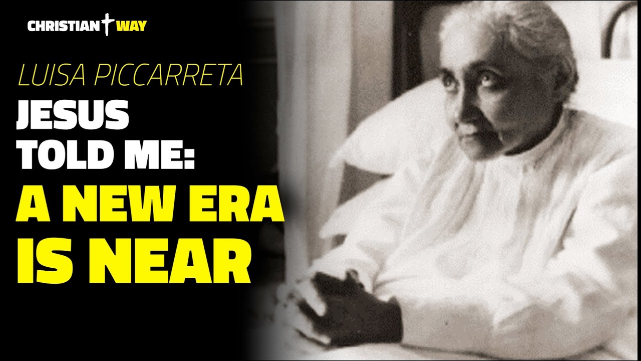 Luisa Piccarreta: Jesus has promised me that the New Era is near! Everything will change!