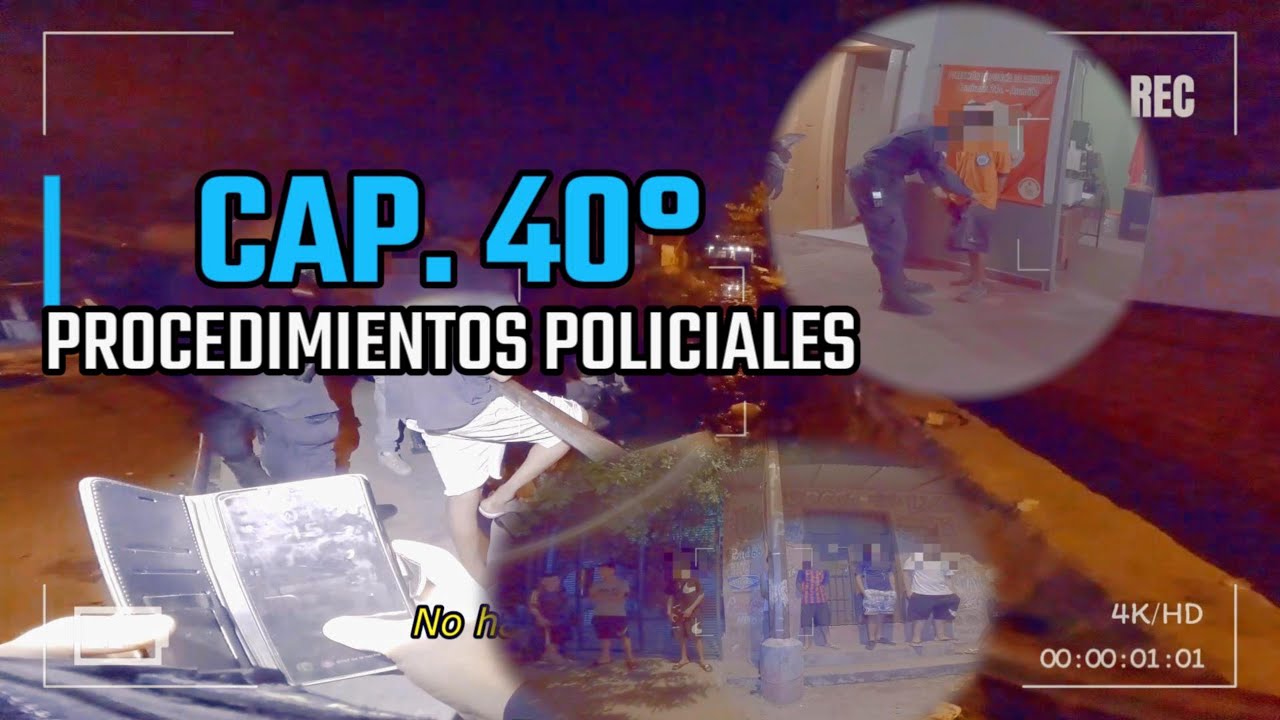 CAP. 40° = PROCEDIMIENTOS POLICIALES
