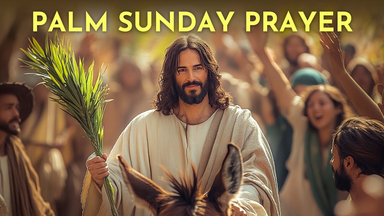 Hosanna to the King: A Palm Sunday Prayer of Surrender - Special Catholic Prayer.