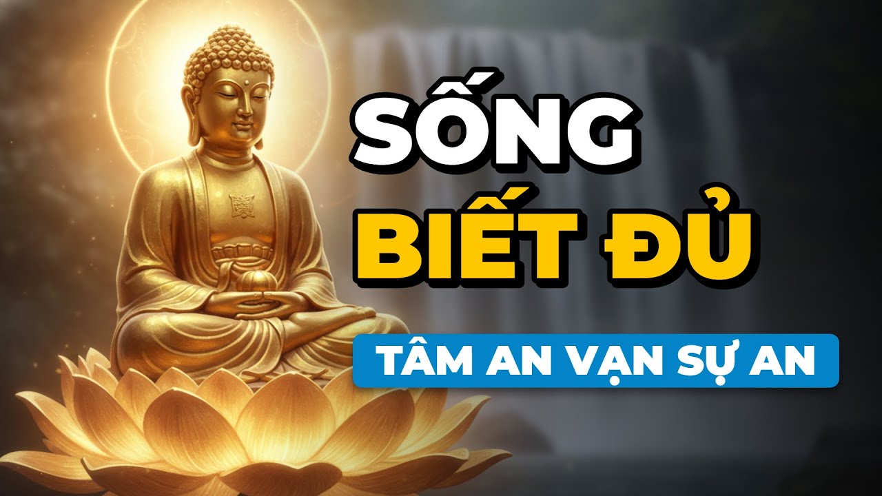 Phật Dạy: Sống Biết Đủ Tâm Tự An - Bài Học Thay Đổi Cuộc Đời - Phật Dạy Linh Ứng