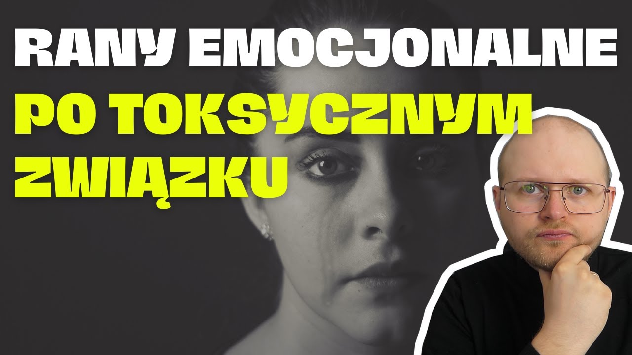 Toksyczny Związek &ndash; Jakie rany emocjonalne Ci po nim zostały? Z czym musisz sobie poradzić?