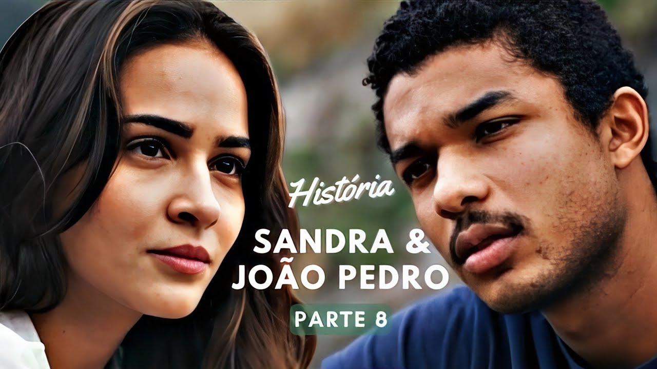 História Sandra e João Pedro (Parte 8) | Renascer [React]
