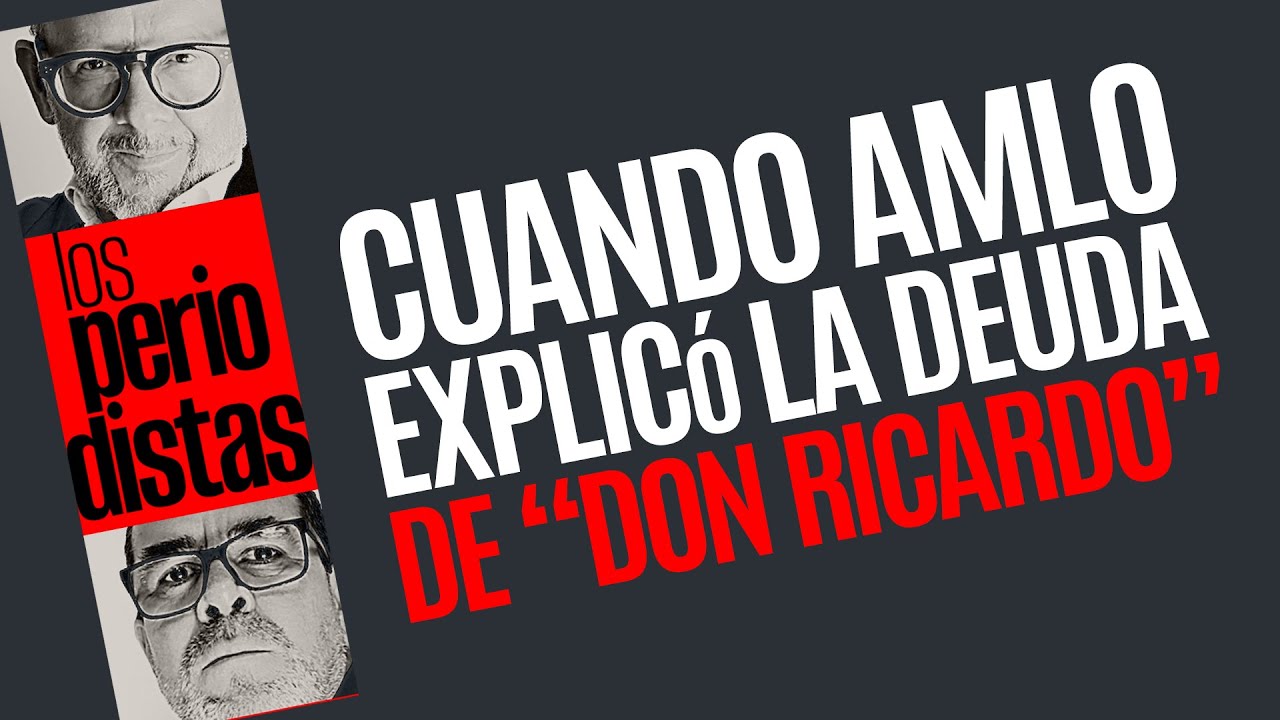 #Análisis ¬ Cuando AMLO explicó la deuda de “Don Ricardo”