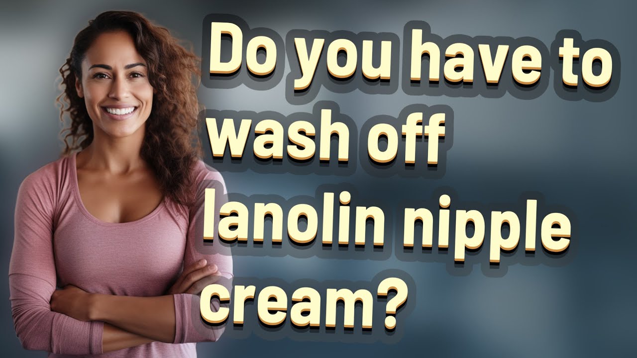 Do you have to wash off lanolin nipple cream?