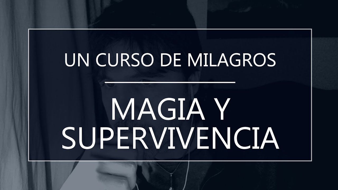 Un Curso de Milagros. Magia y supervivencia (09-07-20)