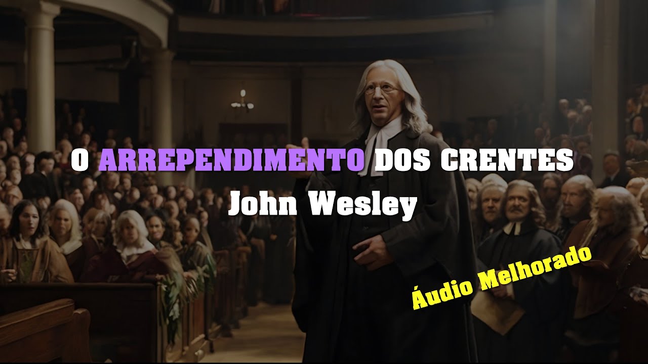 O Arrependimento dos Crentes | John Wesley em Áudio (Som Melhorado)