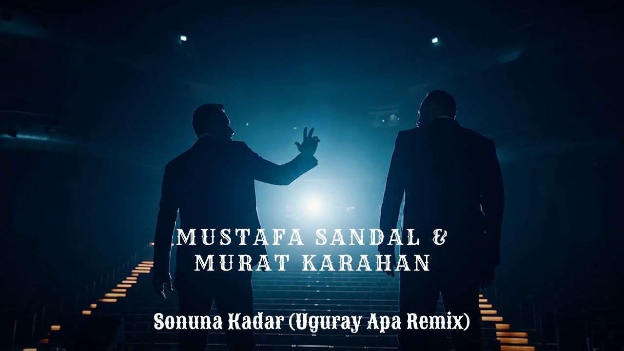 Mustafa Sandal & Murat Karahan - Sonuna Kadar (Uguray Apa Remix)