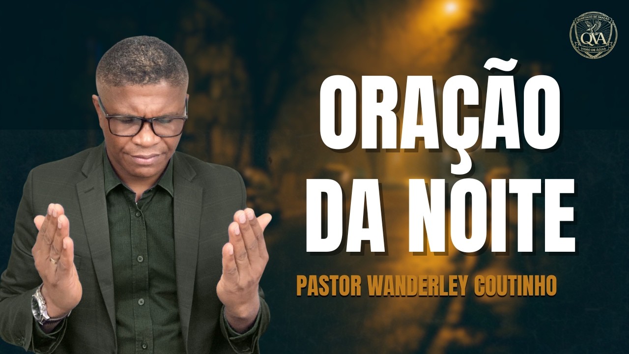 ORAÇÃO DA NOITE -03-mar - DEIXE SEU PEDIDO -@PastorWanderleyCoutinho