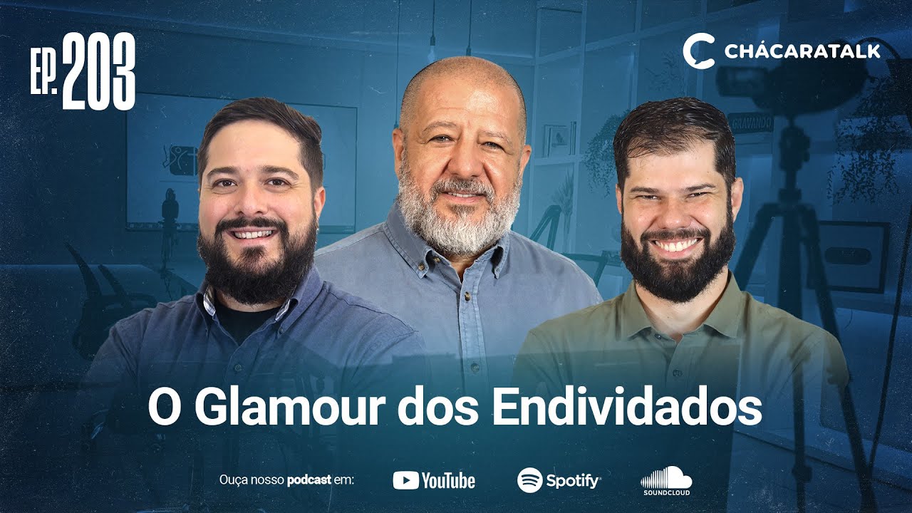 ChácaraTalk 203 │ O Glamour dos Endividados