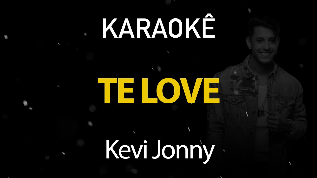 Te Love - Kevin Jonny (Karaokê Version)