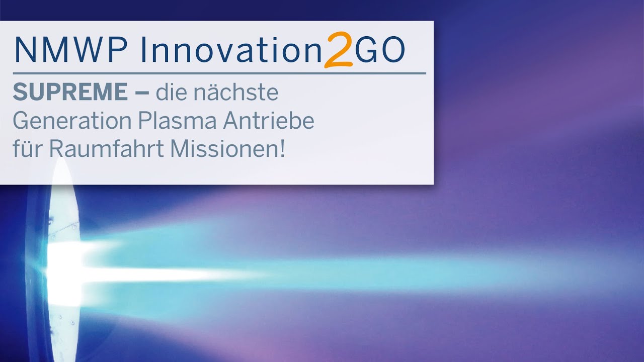 NMWP Innovation2GO „SUPREME – die nächste Generation Plasma Antriebe für Raumfahrt Missionen!“