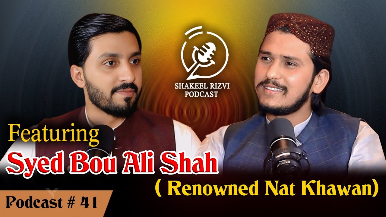 Shakeel Rizvi Podcast Featuring Syed Bou Ali Shah ( Renowned Nat Khawan)