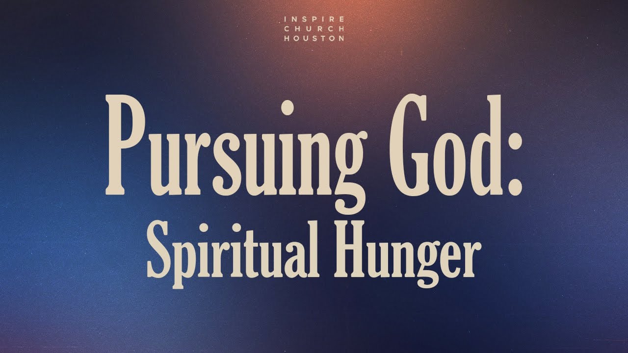 PURSUING GOD: SPIRITUAL HUNGER - PASTOR ANDREW HEARD
