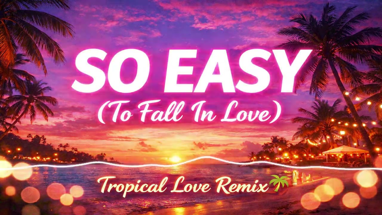 So Easy (To Fall In Love)  Tropical Love Remix | Summer Chill Dance Vibe