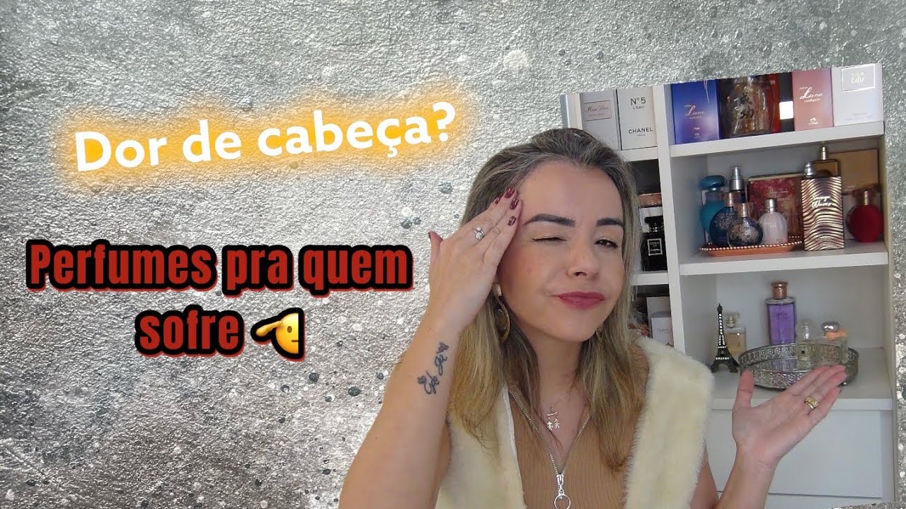 Perfumes pra quem tem dor de cabeça, enxaqueca. Cheirosa sempre!