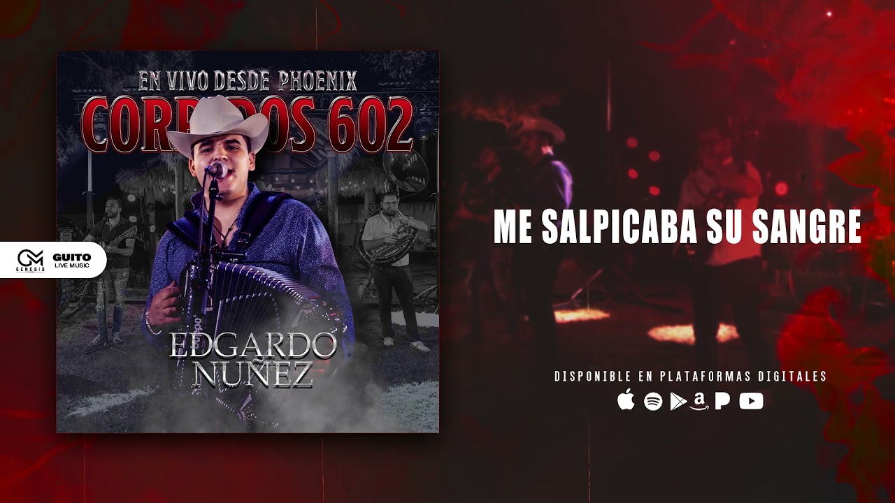 Edgardo Nu&ntilde;ez - Me Salpicaba Su Sangre (Corridos 602) En Vivo Desde Phoenix