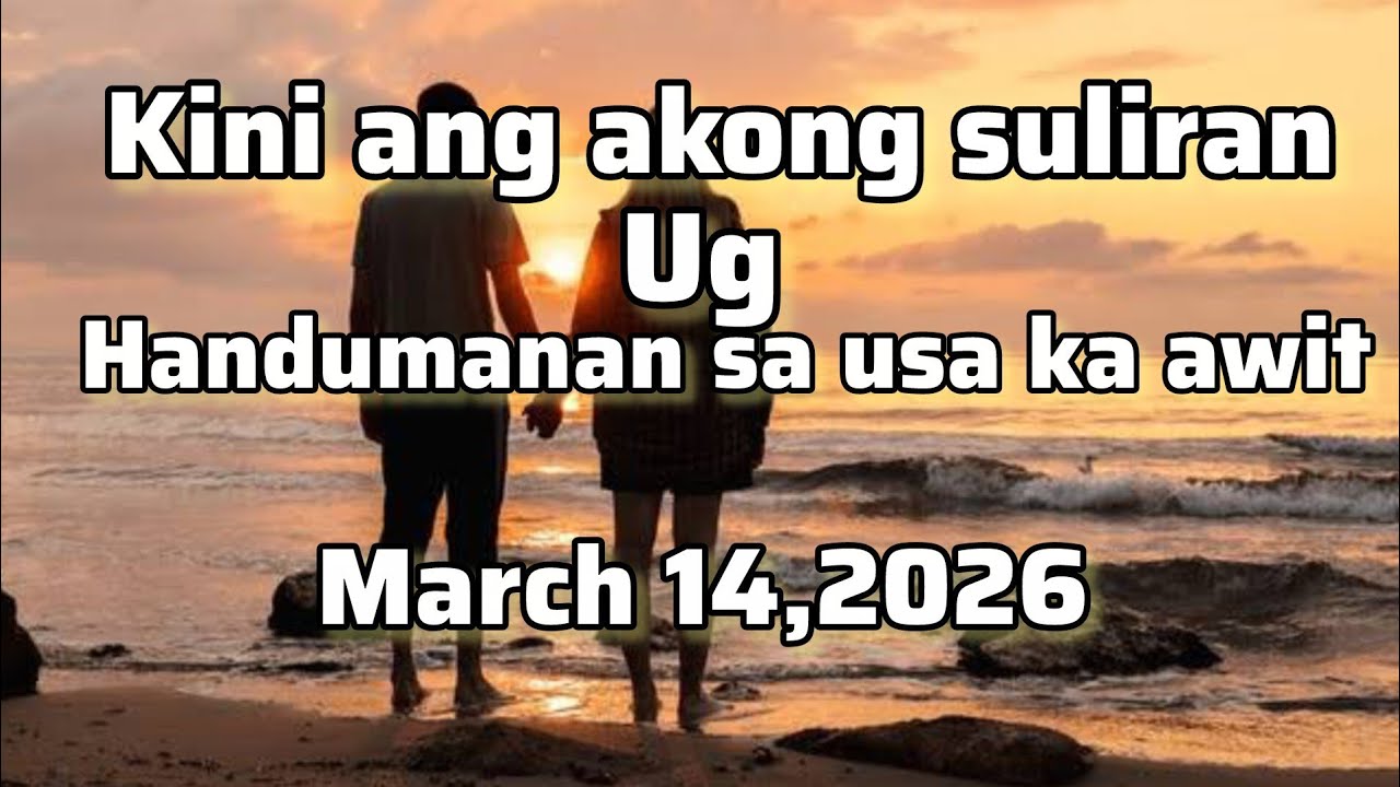 Kini ang akong suliran ug handumanan sa usa ka awit - March 14 2026
