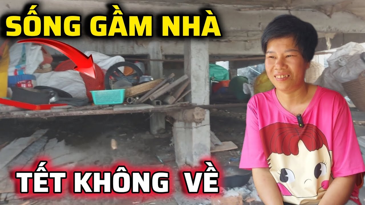 Chị Gái Sống Dưới Gầm Nhà ,Tết Không Có Tiền Về Quê 