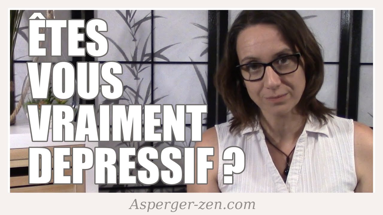 ÊTES VOUS VRAIMENT DÉPRESSIF ? - Asperger Zen