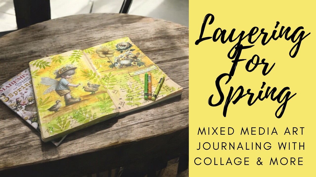 Layering For Spring | Mixed Media Art Journaling With Collage & More