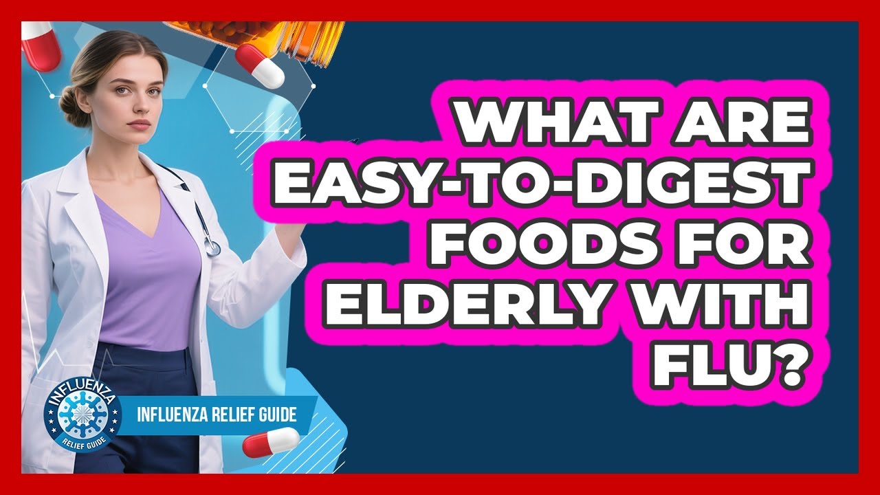 What Are Easy-To-Digest Foods For Elderly With Flu?