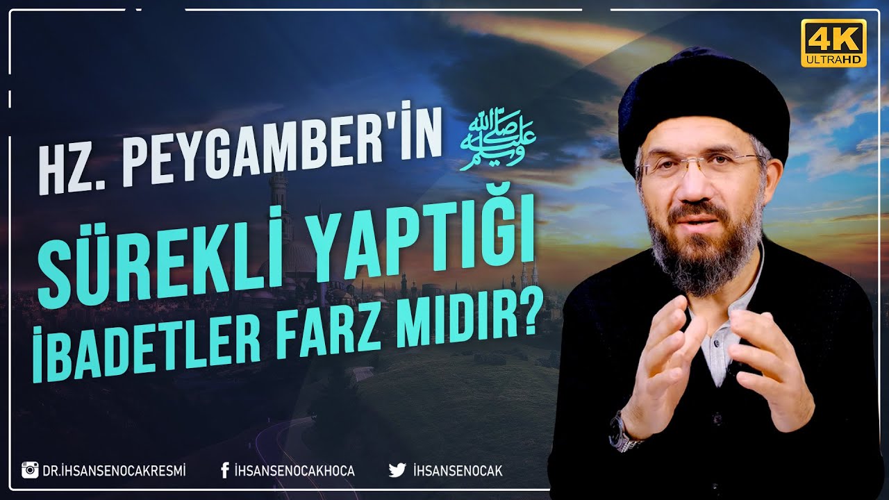 Hz. Peygamber'in ﷺ Sürekli Yaptığı İbadetler Farz Mıdır? | İhsan Şenocak