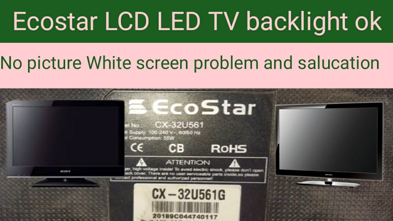 Ecostar LCD LED TV Backlight Ok-- no picture white screen