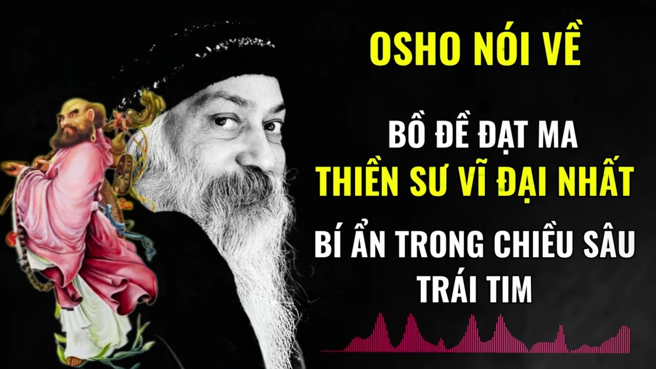 Osho - Bí ẩn trong chiều sâu trái tim | Bồ Đề Đạt Ma Thiền Sư Vĩ Đại Nhất