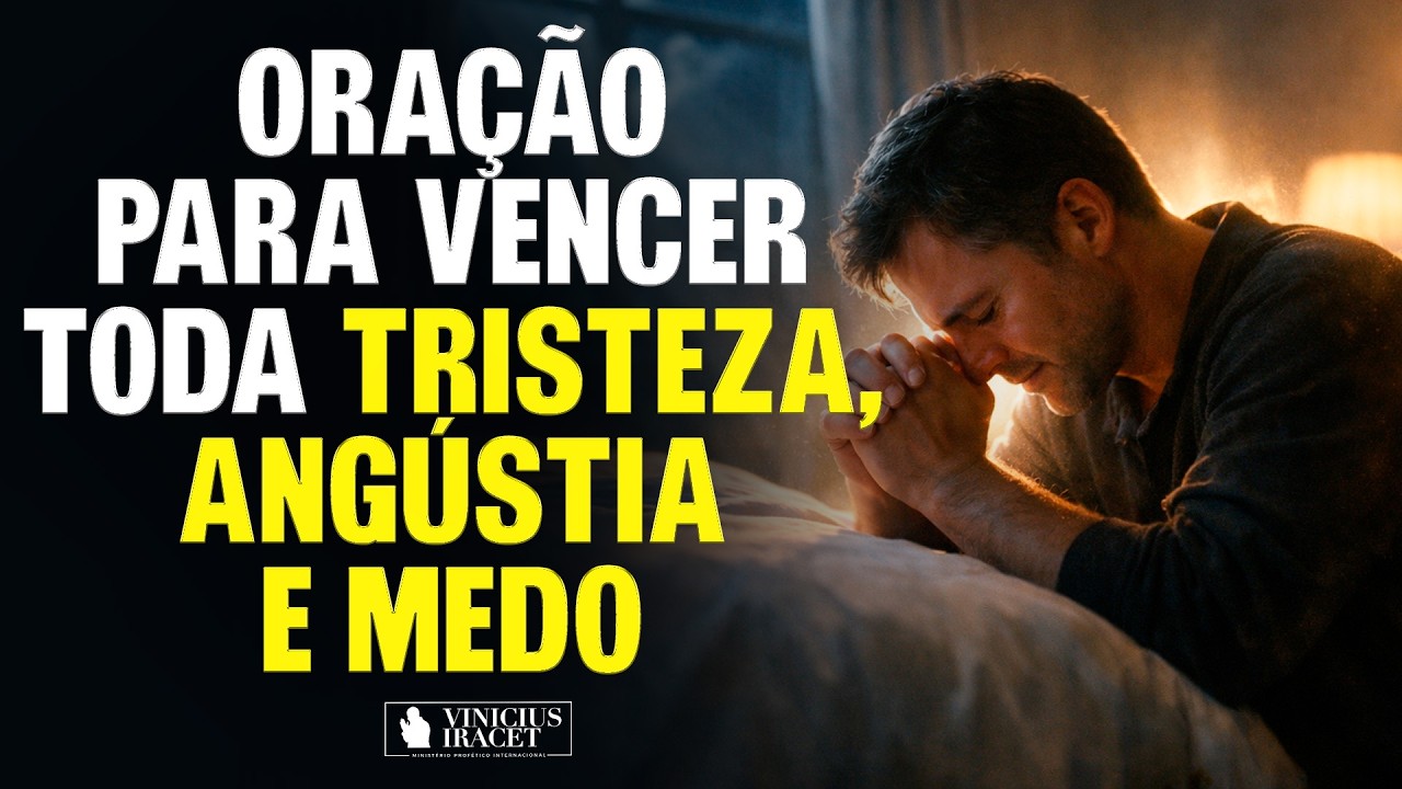 ORAÇÃO PARA VENCER TODA TRISTEZA, ANGUSTIA E MEDO - @viniciusiracet2