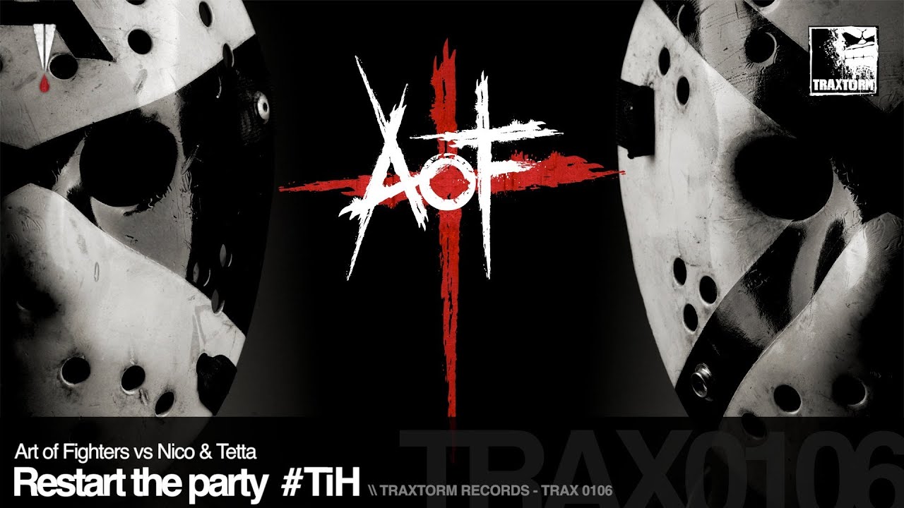 Art of Fighters vs Nico & Tetta - Restart the party #TiH (Traxtorm Records - TRAX 0106)